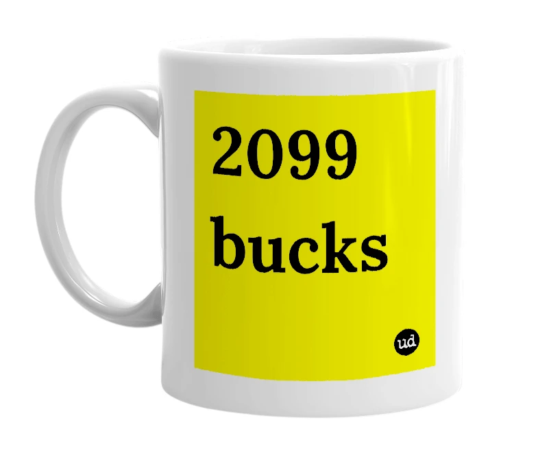 White mug with '2099 bucks' in bold black letters