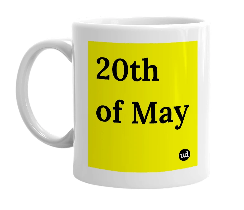 White mug with '20th of May' in bold black letters