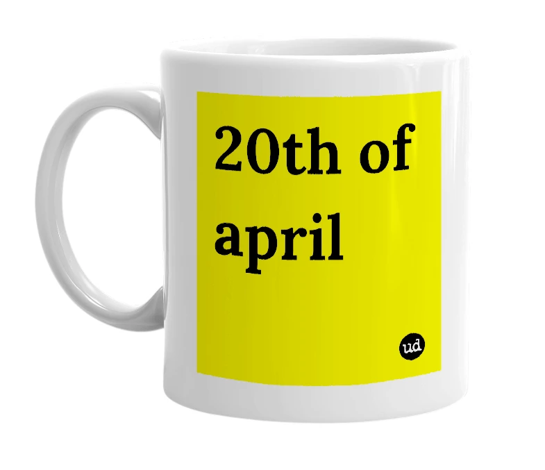 White mug with '20th of april' in bold black letters