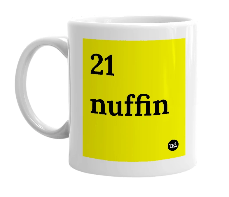 White mug with '21 nuffin' in bold black letters