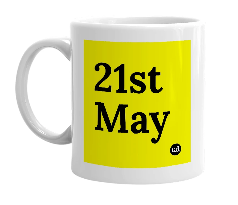 White mug with '21st May' in bold black letters