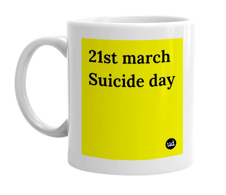 White mug with '21st march Suicide day' in bold black letters