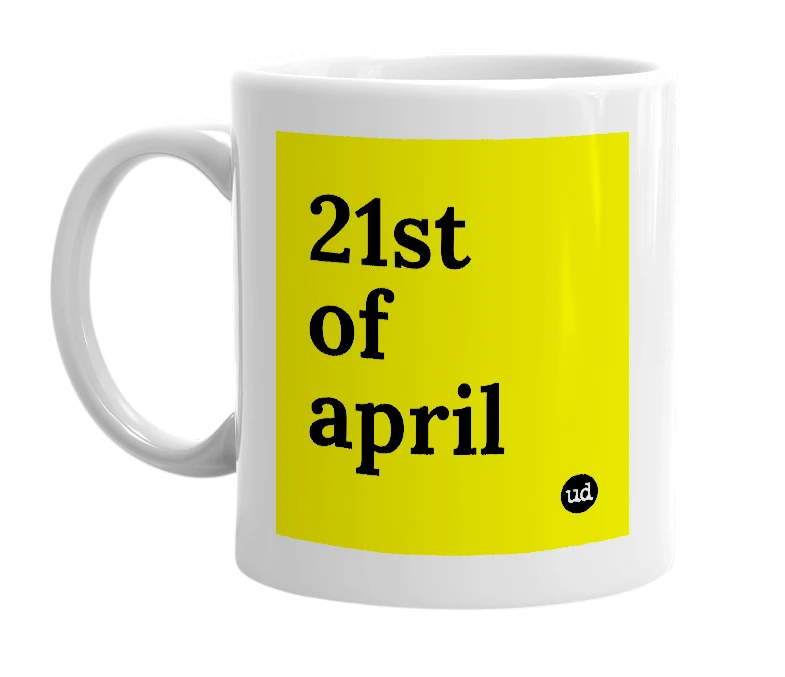 White mug with '21st of april' in bold black letters