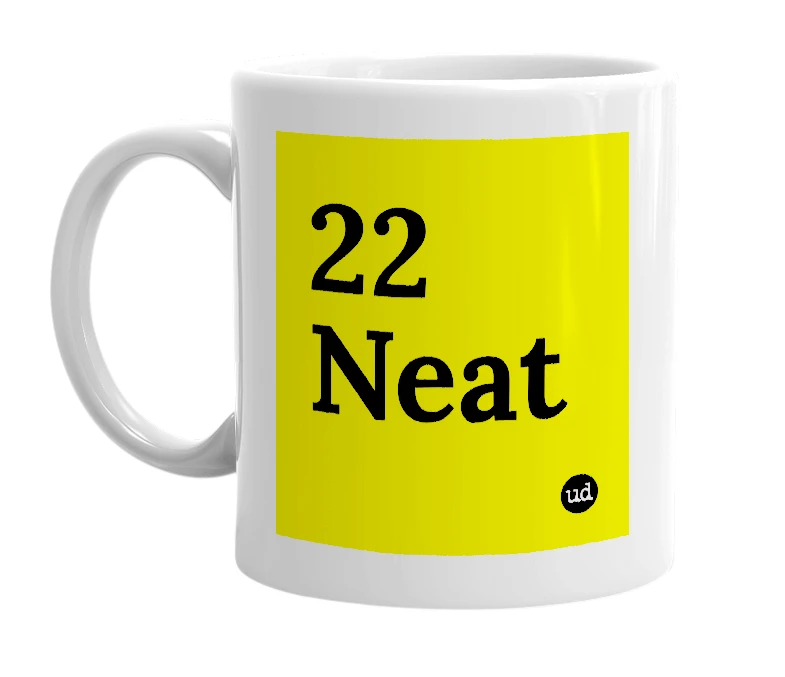 White mug with '22 Neat' in bold black letters