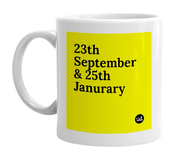 White mug with '23th September & 25th Janurary' in bold black letters