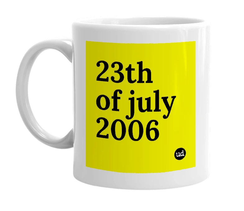 White mug with '23th of july 2006' in bold black letters