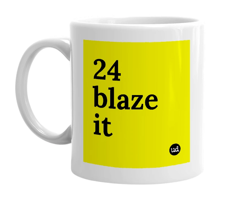 White mug with '24 blaze it' in bold black letters