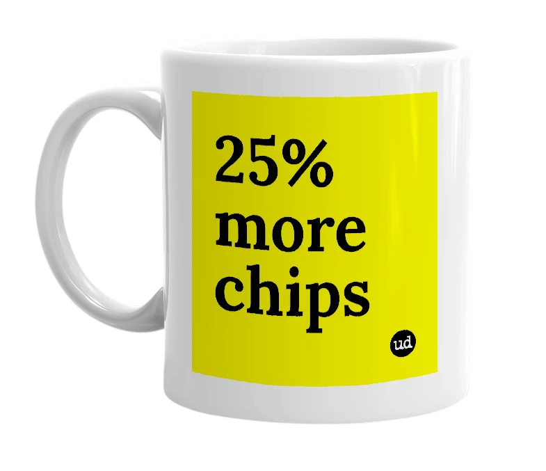 White mug with '25% more chips' in bold black letters