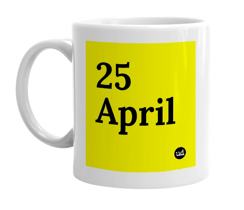 White mug with '25 April' in bold black letters