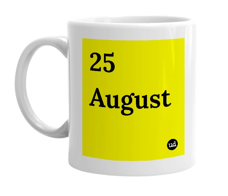 White mug with '25 August' in bold black letters