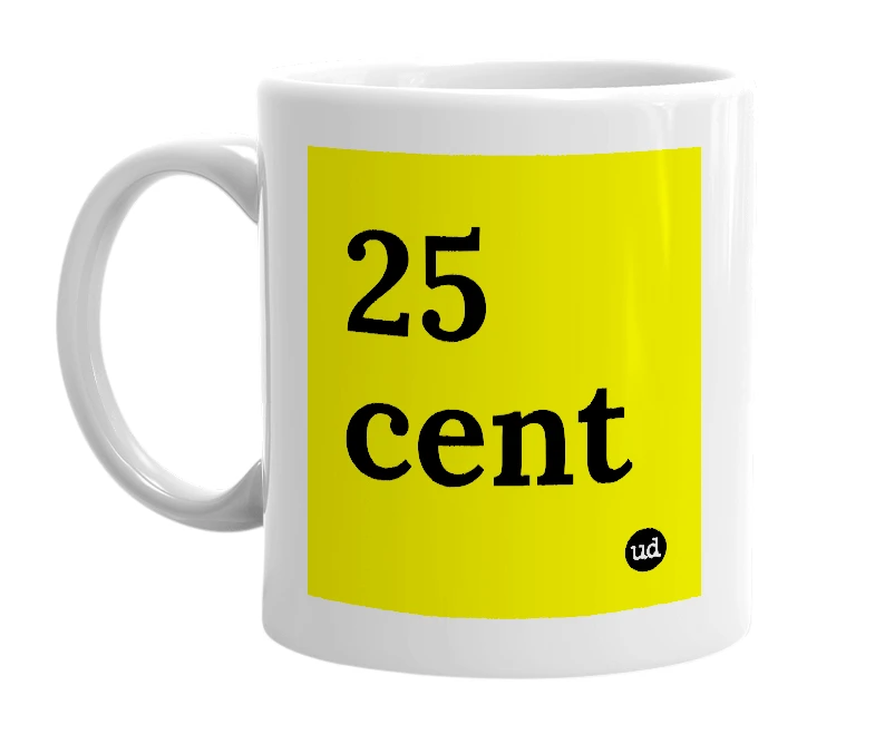 White mug with '25 cent' in bold black letters