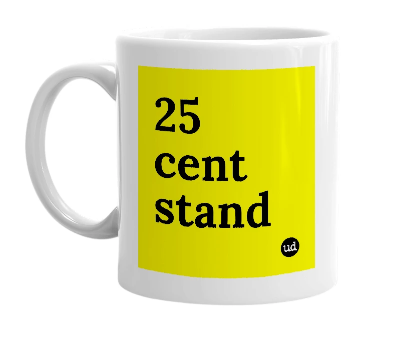 White mug with '25 cent stand' in bold black letters