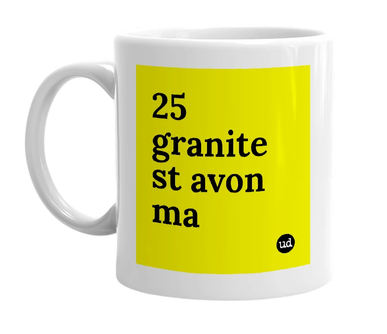 White mug with '25 granite st avon ma' in bold black letters