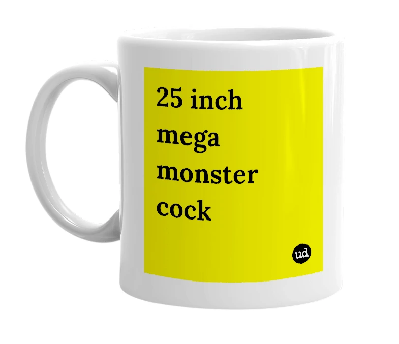 White mug with '25 inch mega monster cock' in bold black letters