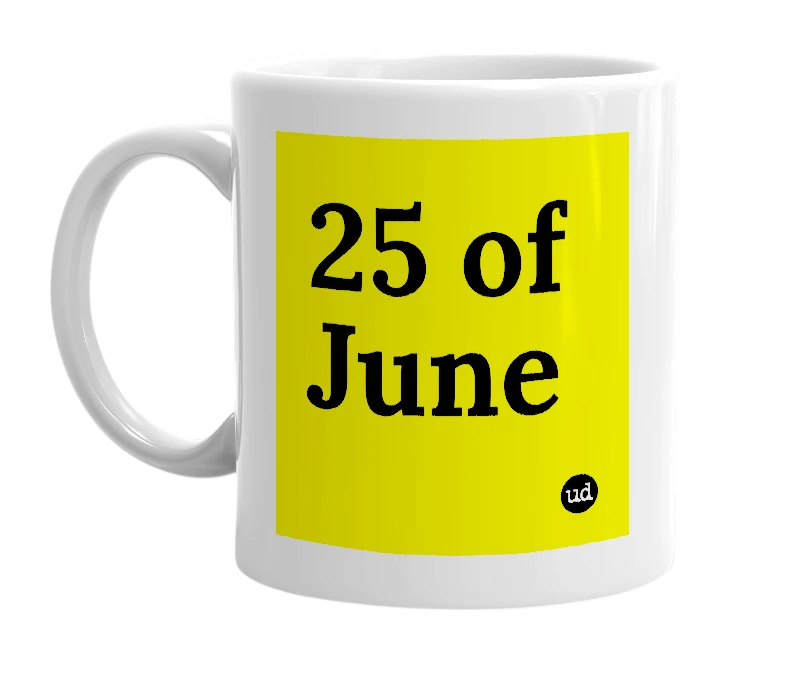 White mug with '25 of June' in bold black letters