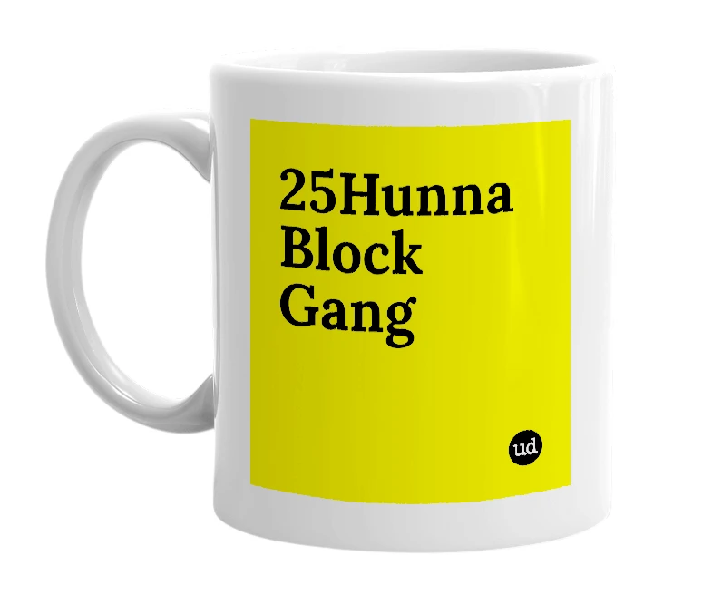 White mug with '25Hunna Block Gang' in bold black letters