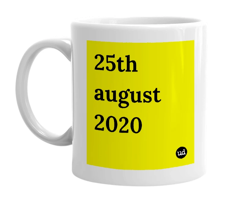 White mug with '25th august 2020' in bold black letters