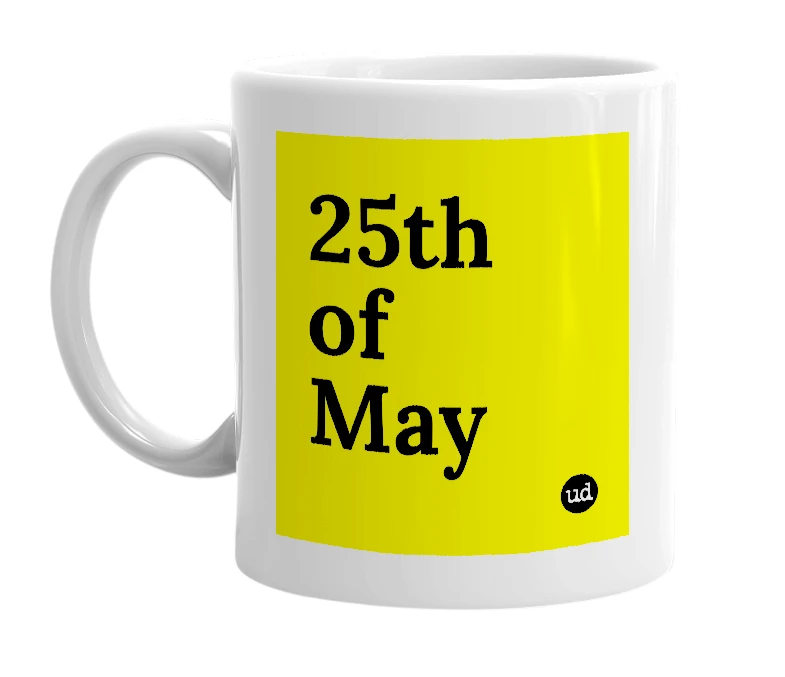 White mug with '25th of May' in bold black letters