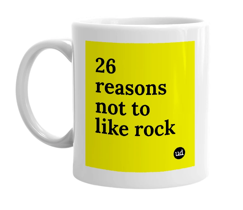 White mug with '26 reasons not to like rock' in bold black letters