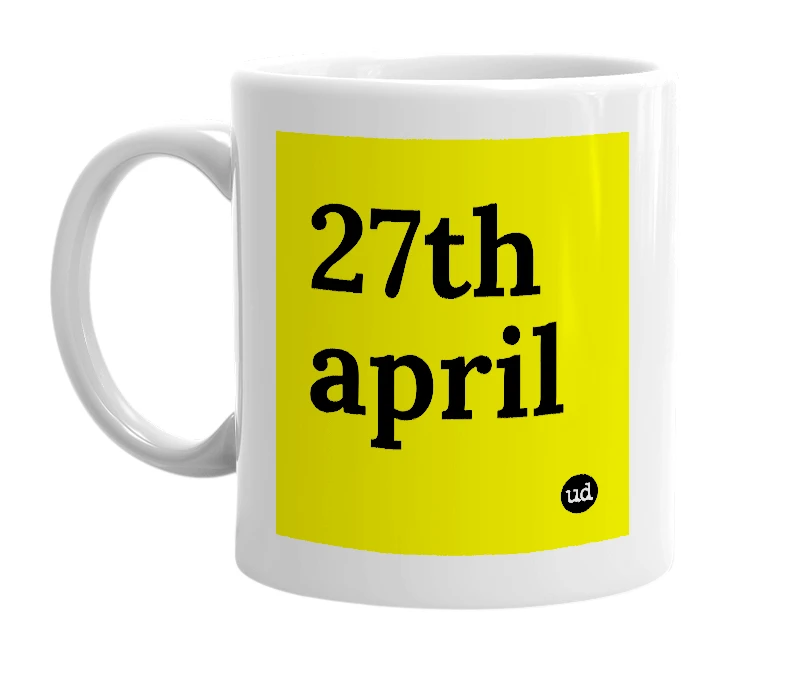 White mug with '27th april' in bold black letters