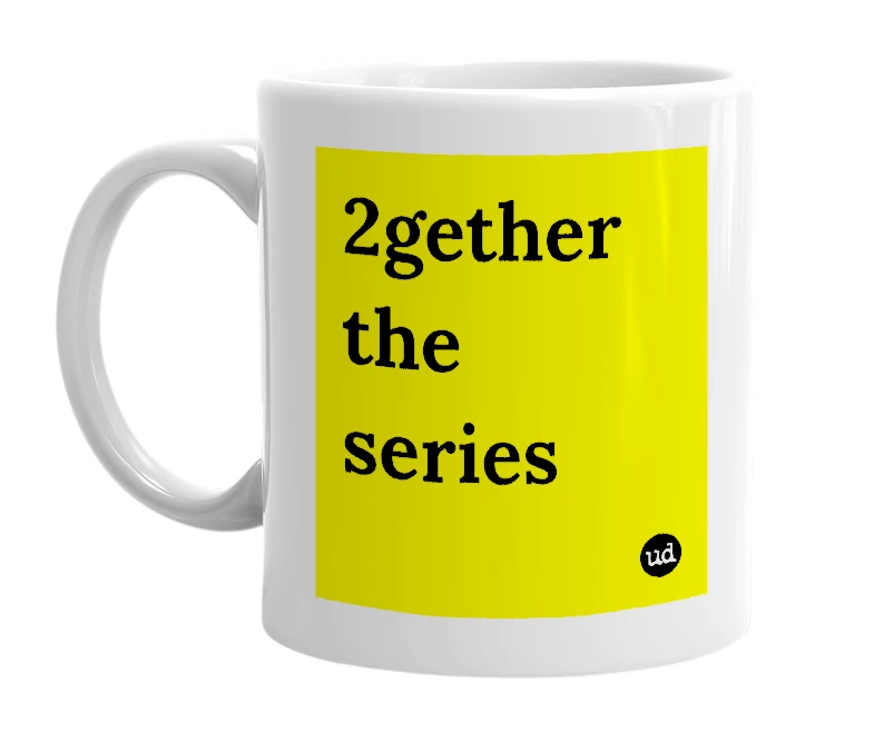 White mug with '2gether the series' in bold black letters