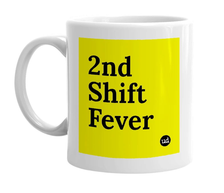 White mug with '2nd Shift Fever' in bold black letters