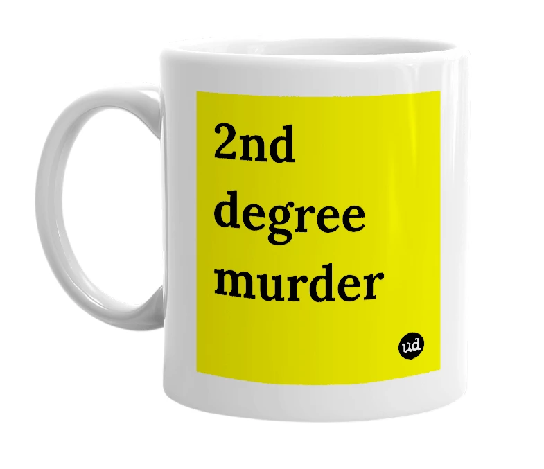White mug with '2nd degree murder' in bold black letters