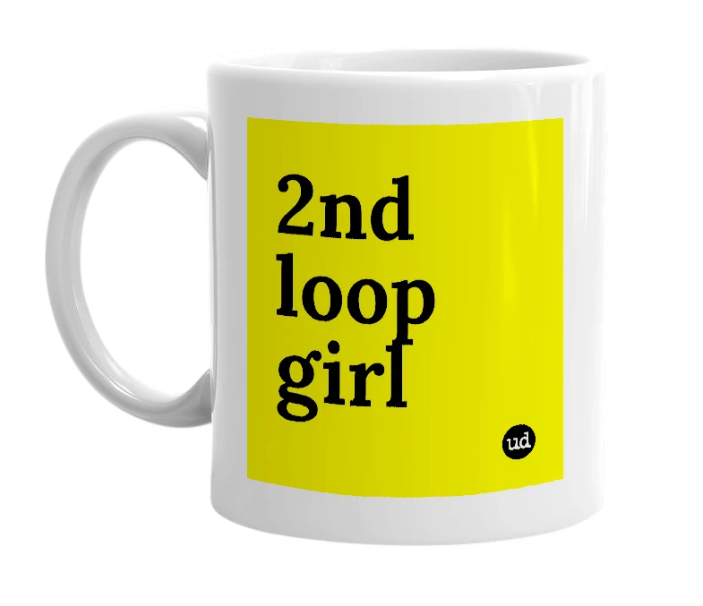 White mug with '2nd loop girl' in bold black letters