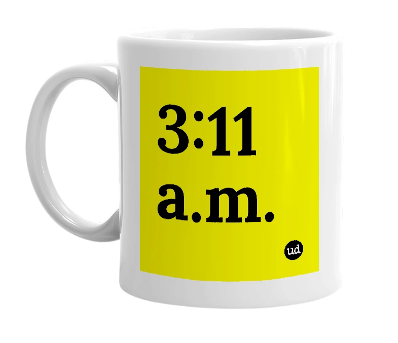 White mug with '3:11 a.m.' in bold black letters