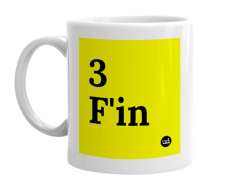 White mug with '3 F'in' in bold black letters