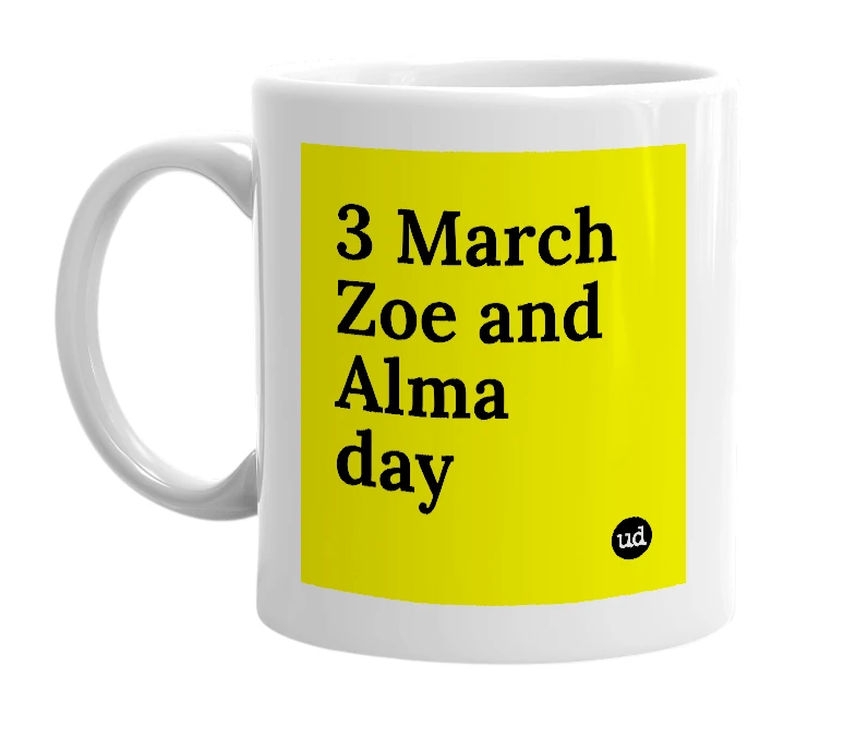 White mug with '3 March Zoe and Alma day' in bold black letters