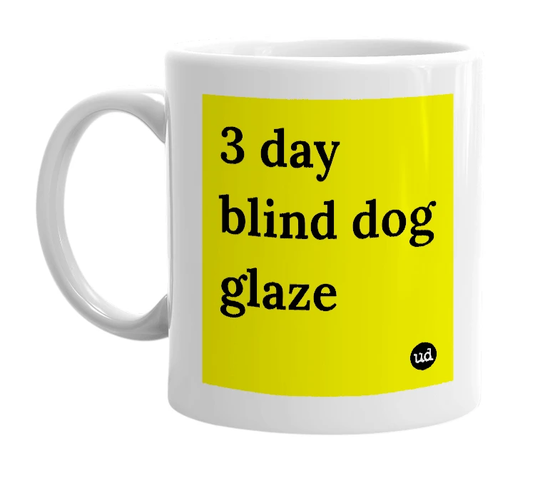 White mug with '3 day blind dog glaze' in bold black letters