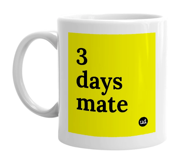 White mug with '3 days mate' in bold black letters