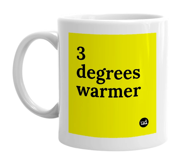 White mug with '3 degrees warmer' in bold black letters