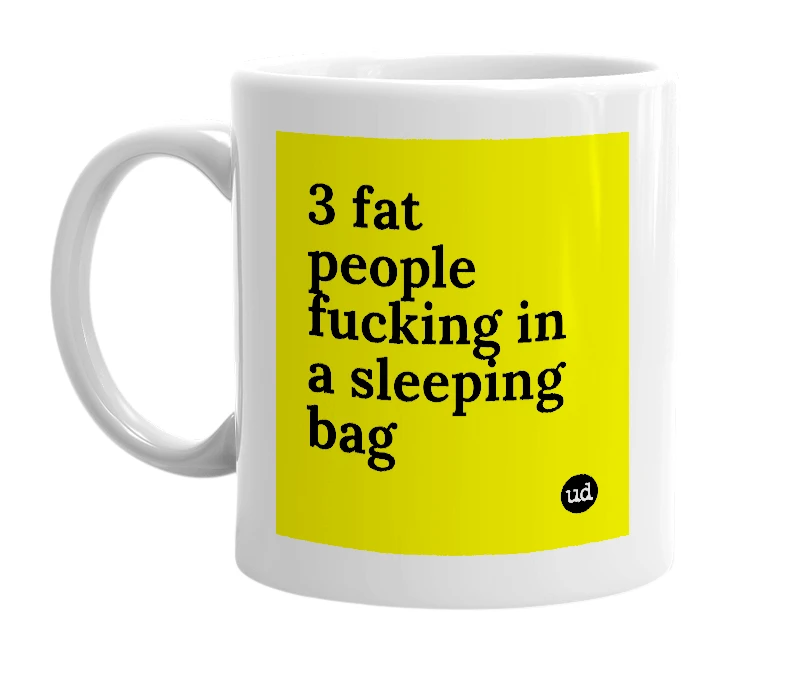 White mug with '3 fat people fucking in a sleeping bag' in bold black letters