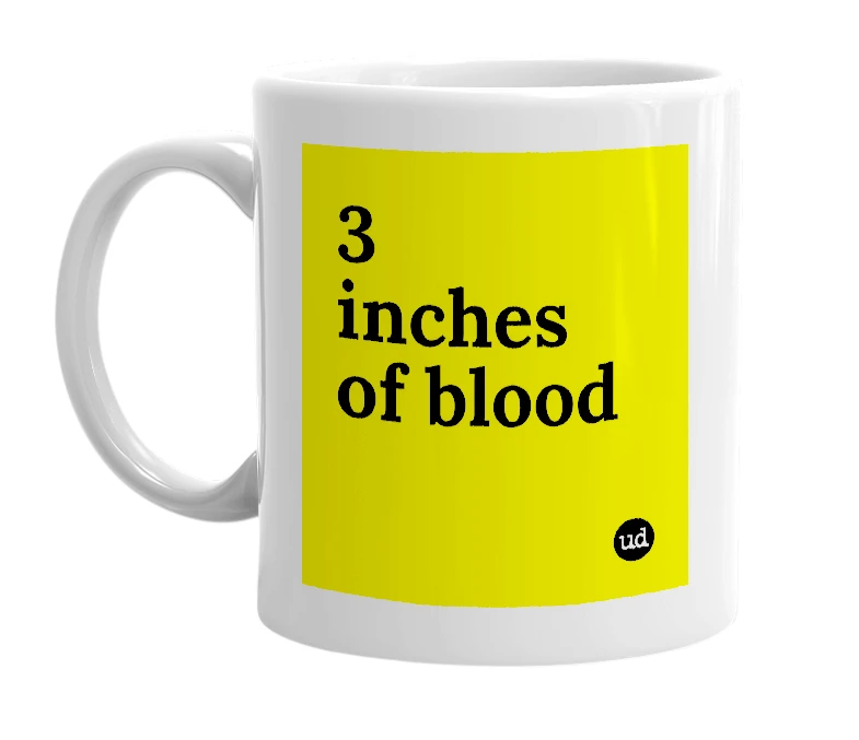 White mug with '3 inches of blood' in bold black letters