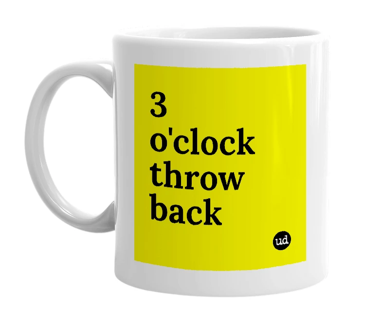 White mug with '3 o'clock throw back' in bold black letters