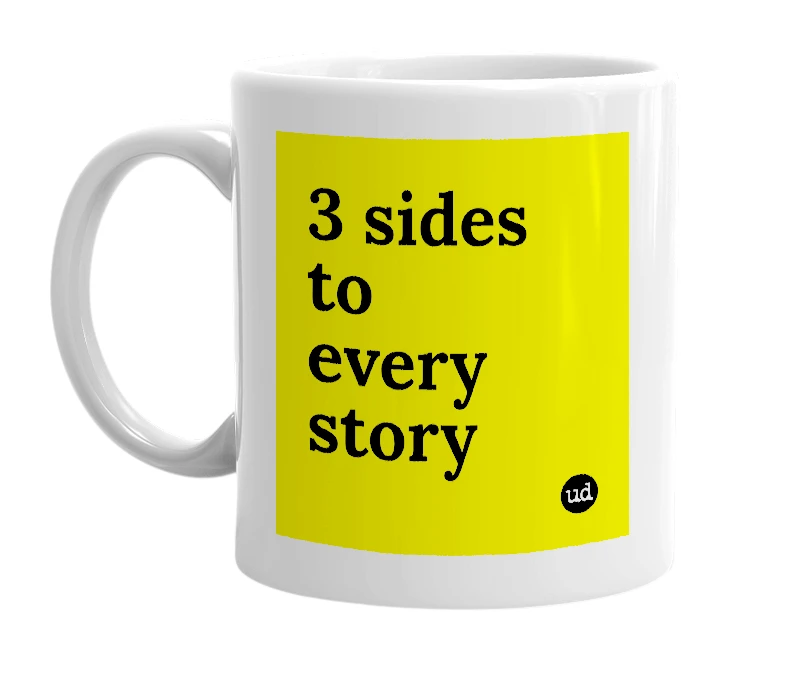 White mug with '3 sides to every story' in bold black letters