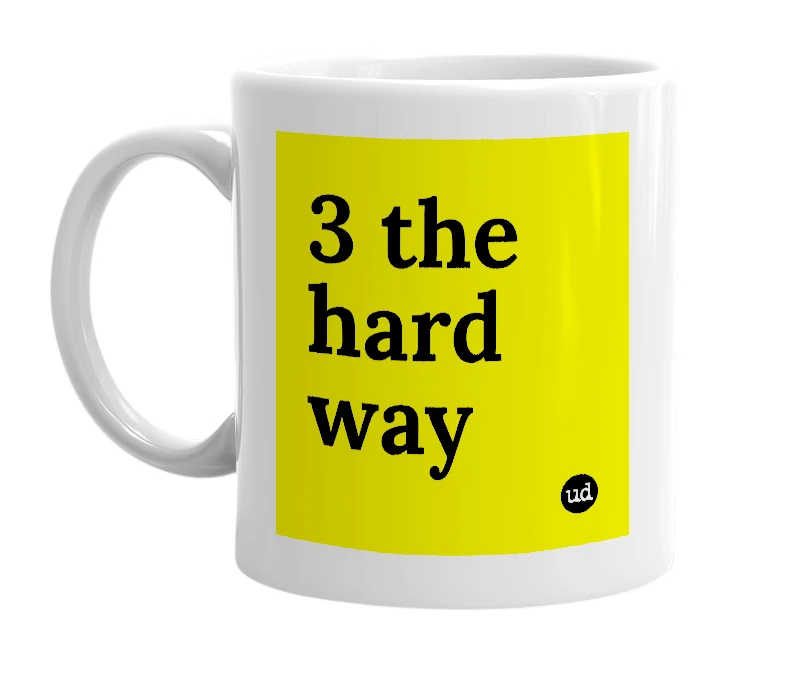 White mug with '3 the hard way' in bold black letters