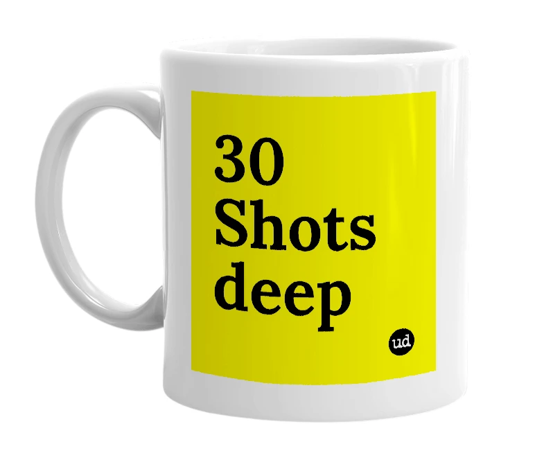 White mug with '30 Shots deep' in bold black letters