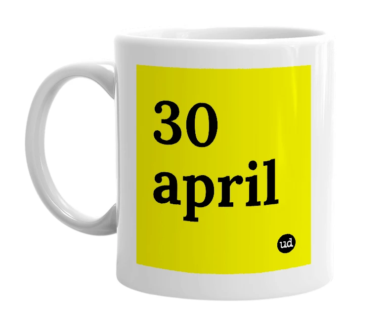 White mug with '30 april' in bold black letters