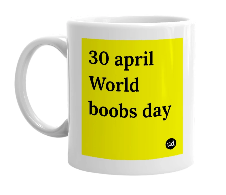 White mug with '30 april World boobs day' in bold black letters
