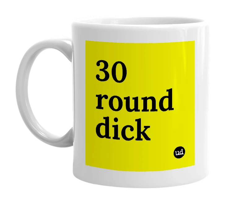 White mug with '30 round dick' in bold black letters