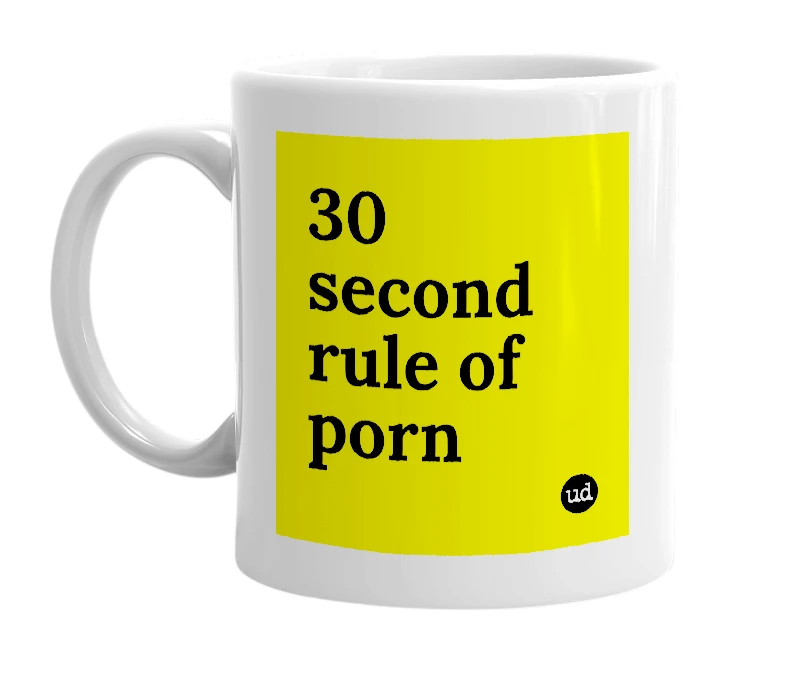 White mug with '30 second rule of porn' in bold black letters