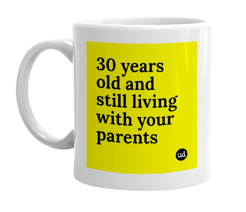 White mug with '30 years old and still living with your parents' in bold black letters