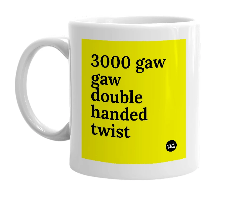 White mug with '3000 gaw gaw double handed twist' in bold black letters