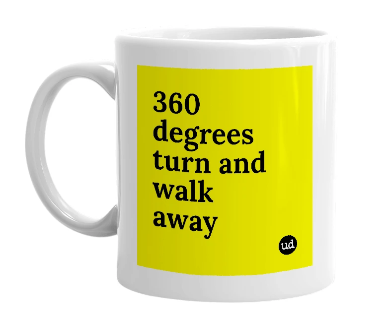 White mug with '360 degrees turn and walk away' in bold black letters