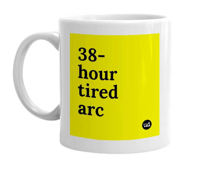 White mug with '38-hour tired arc' in bold black letters