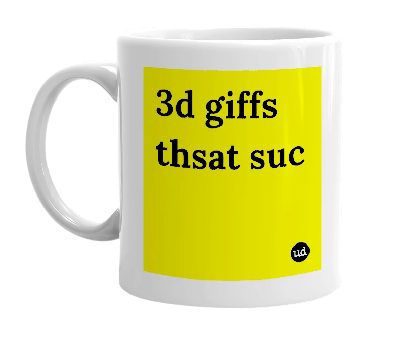 White mug with '3d giffs thsat suc' in bold black letters