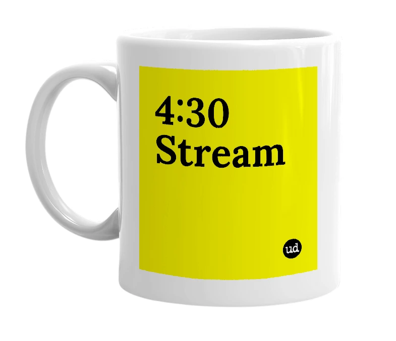 White mug with '4:30 Stream' in bold black letters